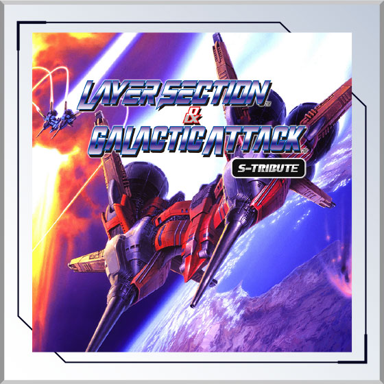 Layer Section™ & Galactic Attack™ S-Tribute
